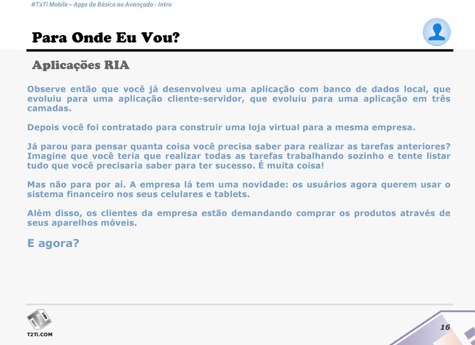 Depois você foi contratado para construir uma loja virtual para a mesma empresa. Já parou para pensar quanta coisa você precisa saber para realizar as tarefas anteriores?