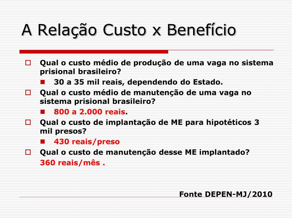 Qual o custo médio de manutenção de uma vaga no sistema prisional brasileiro? 800 a 2.000 reais.