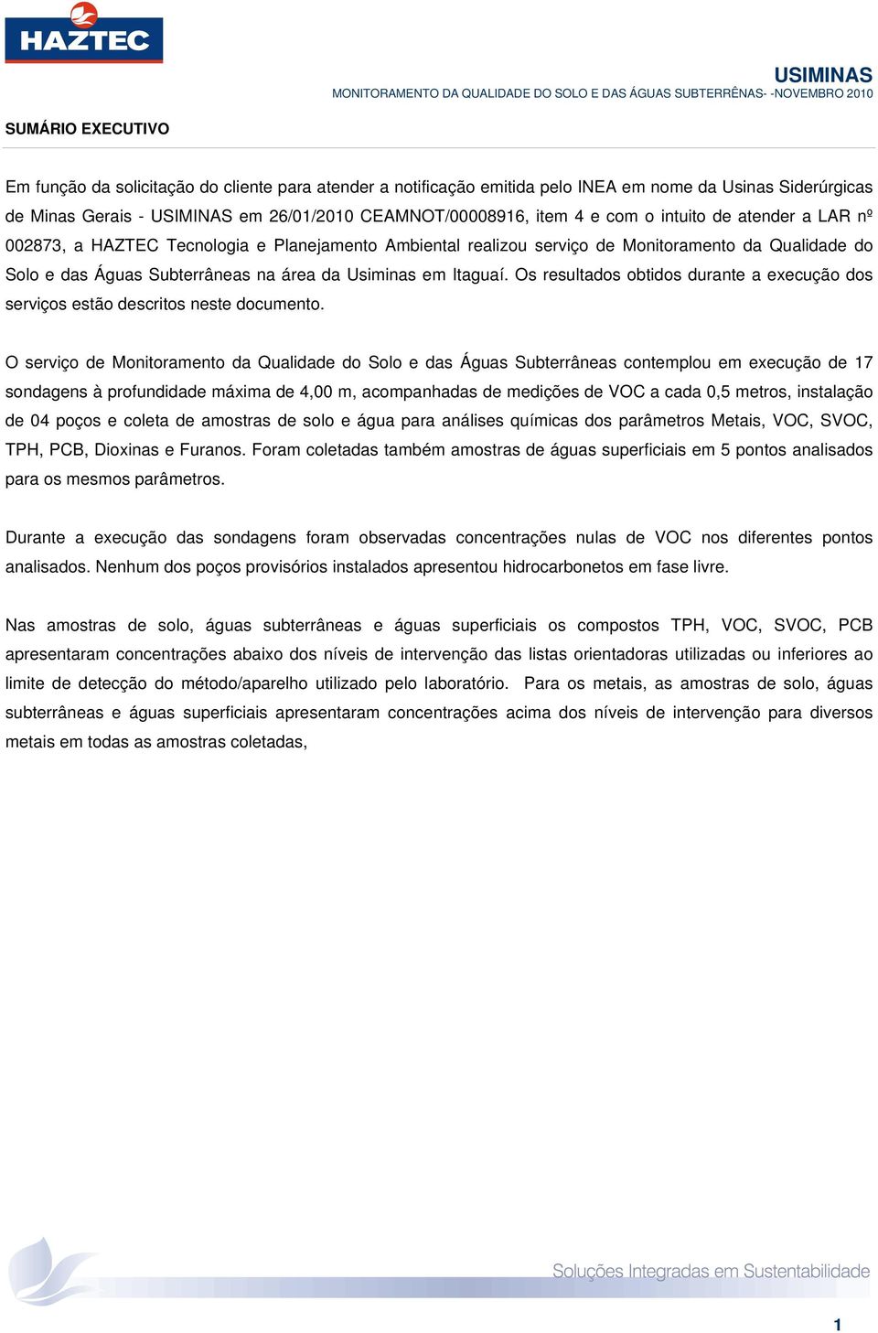 Qualidade do Solo e das Águas Subterrâneas na área da Usiminas em Itaguaí. Os resultados obtidos durante a execução dos serviços estão descritos neste documento.