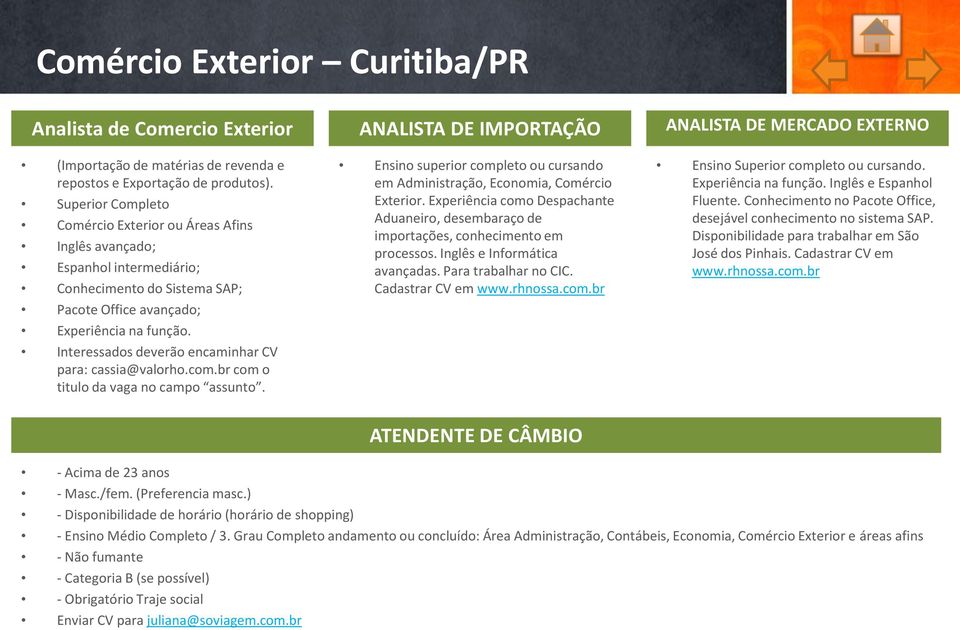 Interessados deverão encaminhar CV para: cassia@valorho.com.br com o titulo da vaga no campo assunto.