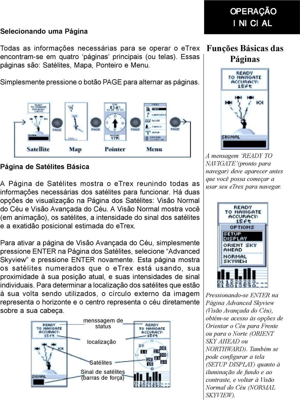 Página de Satélites Básica A Página de Satélites mostra o etrex reunindo todas as informações necessárias dos satélites para funcionar.