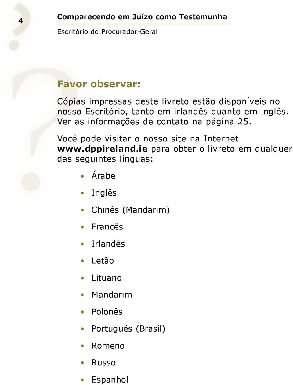 Você pode visitar o nosso site na Internet www.dppireland.