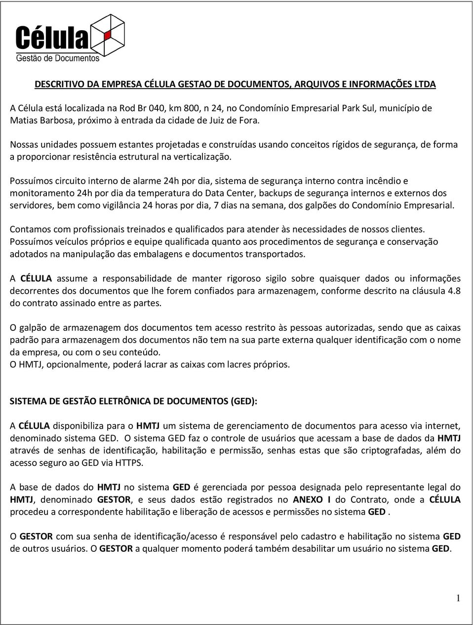 Nossas unidades possuem estantes projetadas e construídas usando conceitos rígidos de segurança, de forma a proporcionar resistência estrutural na verticalização.