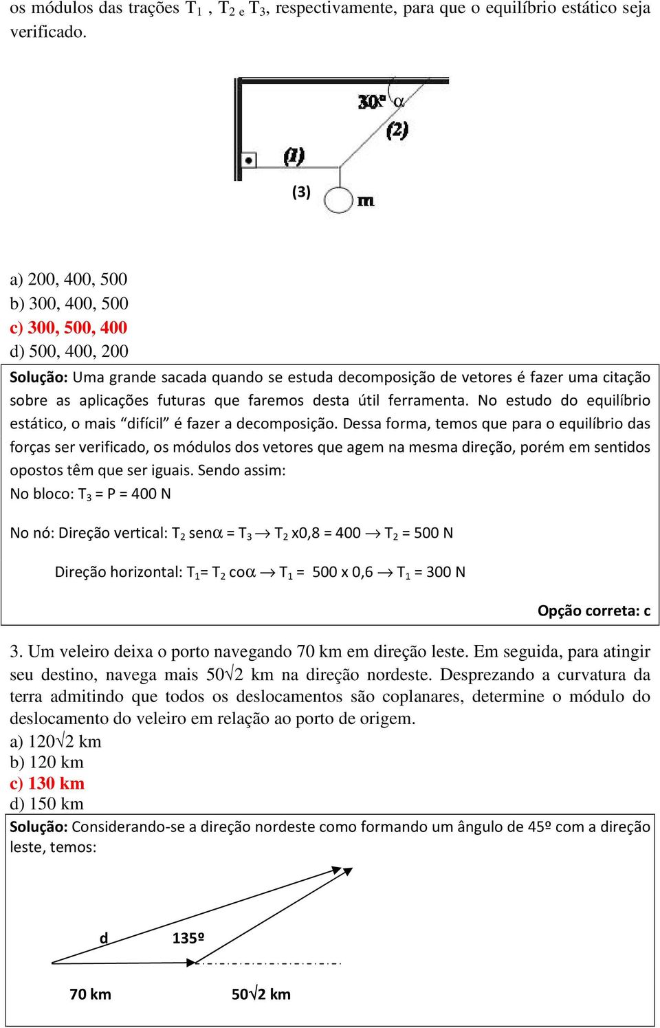 faremos desta útil ferramenta. No estudo do equilíbrio estático, o mais difícil é fazer a decomposição.