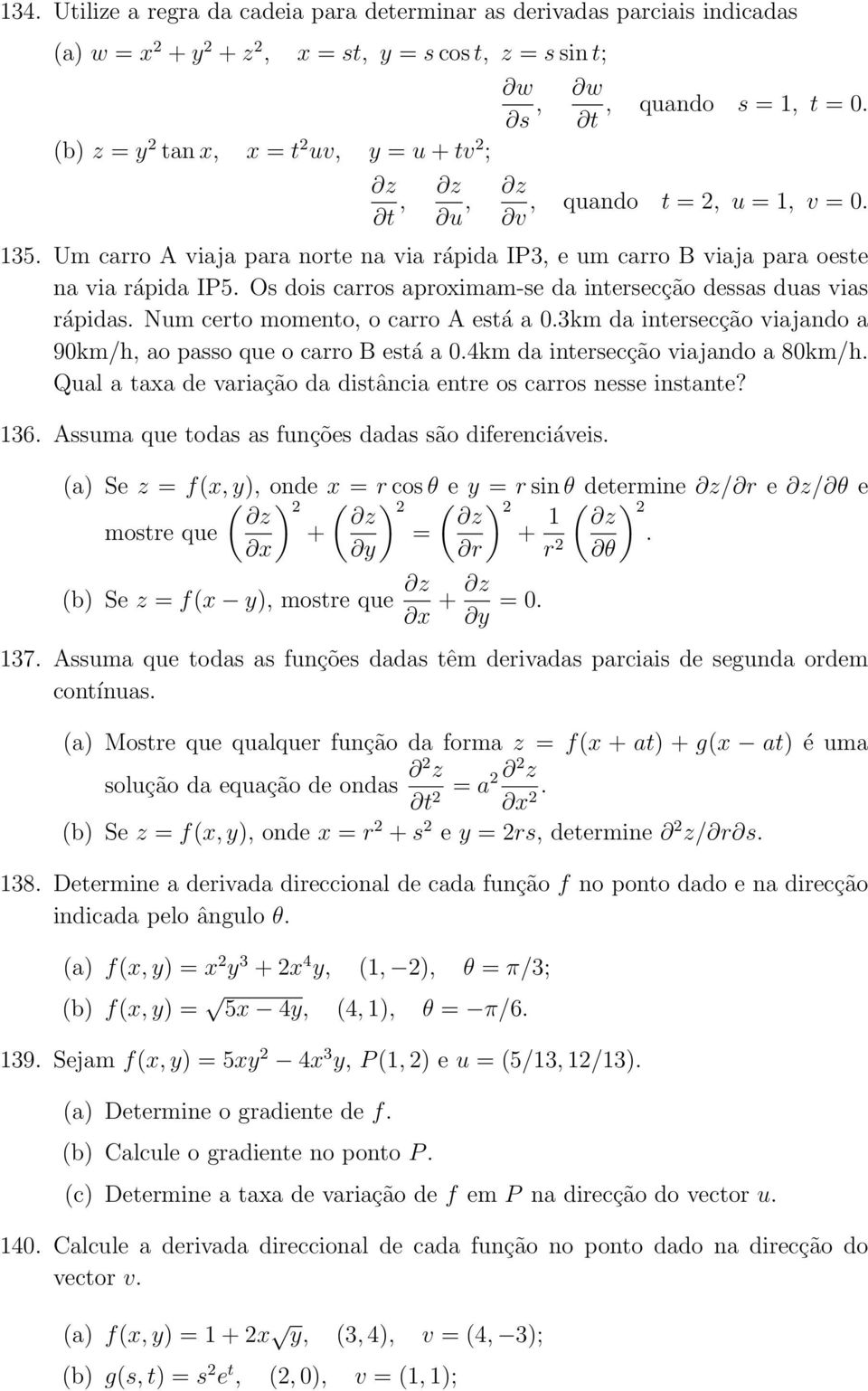 Os dois carros aproximam-se da itersecção dessas duas vias rápidas. Num certo mometo, o carro A está a 0.3km da itersecção viajado a 90km/h, ao passo que o carro B está a 0.