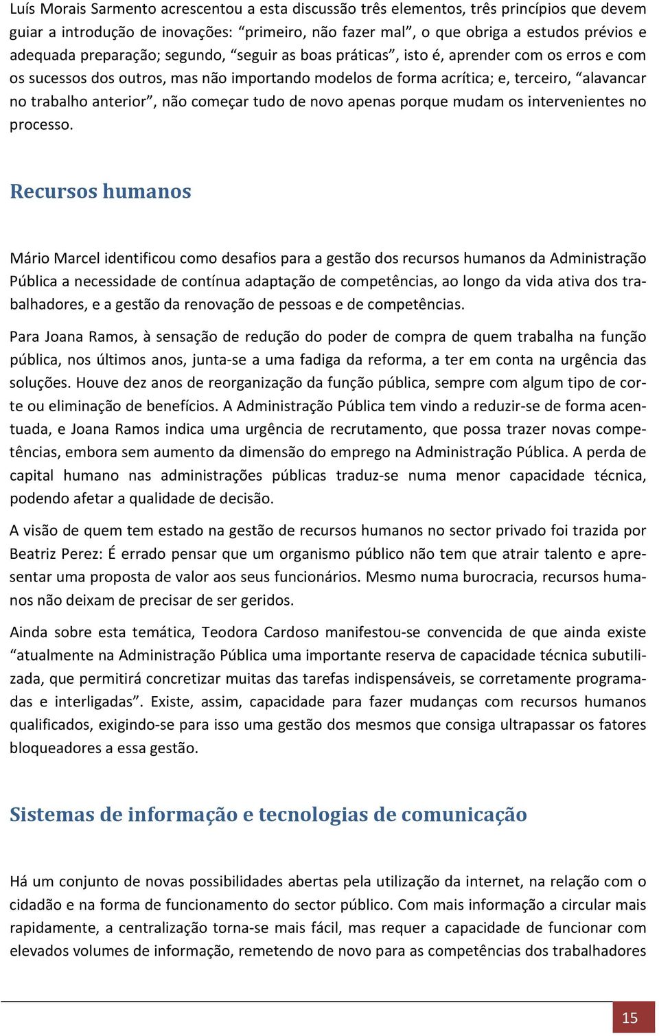 não começar tudo de novo apenas porque mudam os intervenientes no processo.