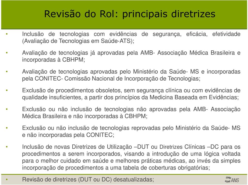 Tecnologias; Exclusão de procedimentos obsoletos, sem segurança clínica ou com evidências de qualidade insuficientes, a partir dos princípios da Medicina Baseada em Evidências; Exclusão ou não