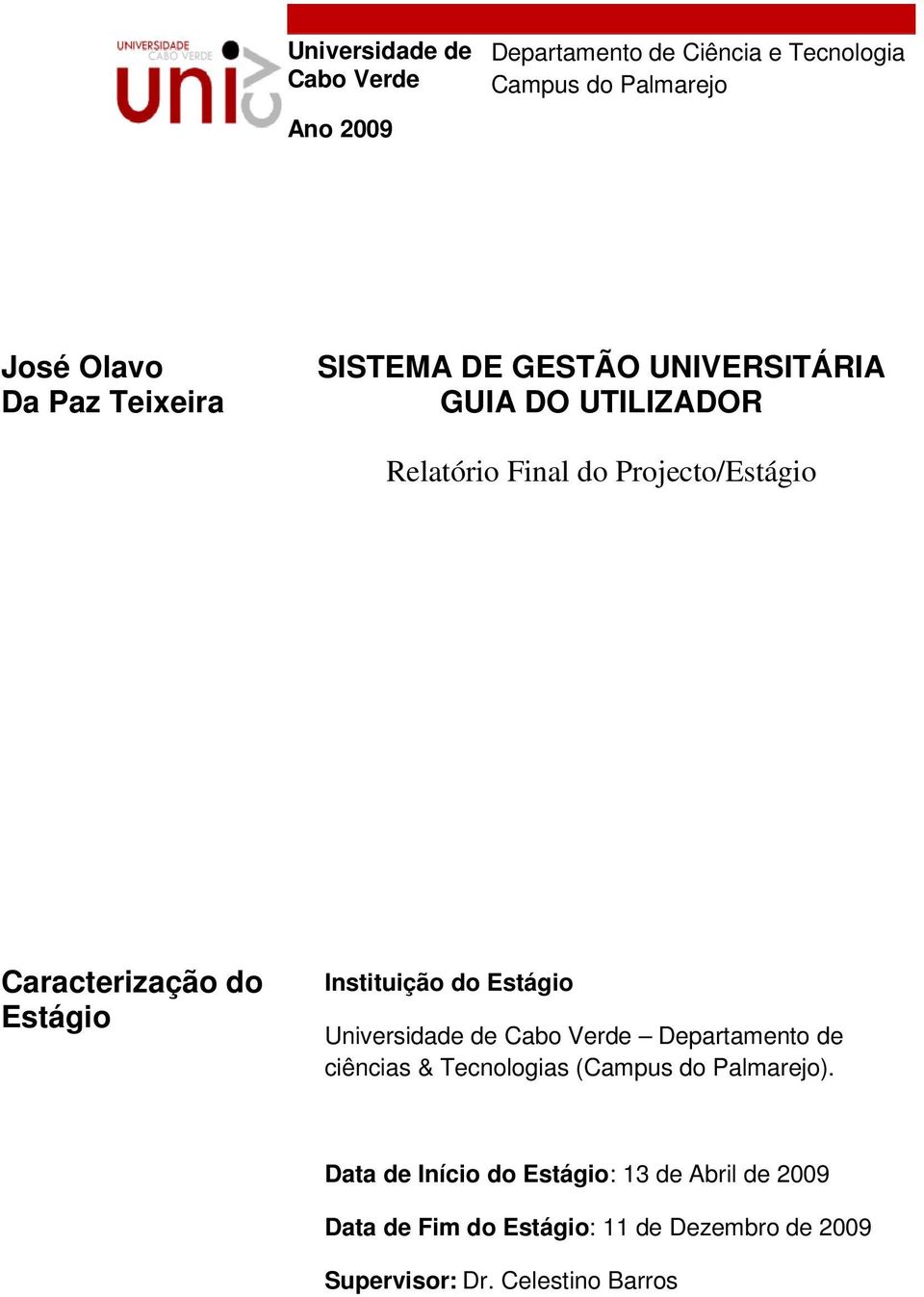 Estágio Instituição do Estágio Universidade de Cabo Verde Departamento de ciências & Tecnologias (Campus do