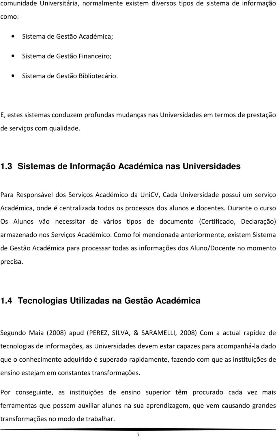 3 Sistemas de Informação Académica nas Universidades Para Responsável dos Serviços Académico da UniCV, Cada Universidade possui um serviço Académica, onde é centralizada todos os processos dos alunos