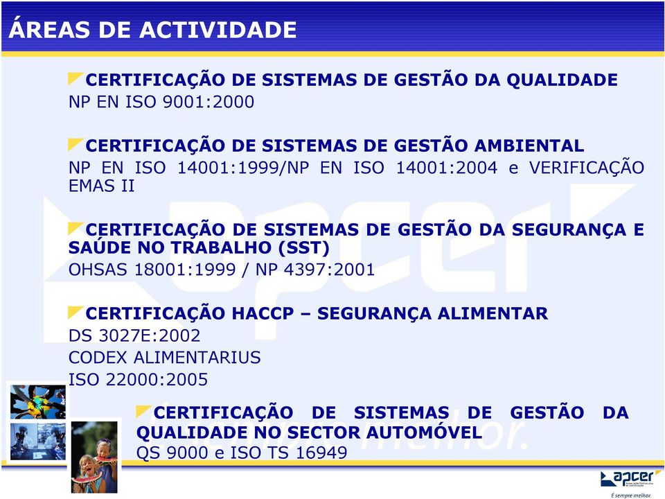 SEGURANÇA E SAÚDE NO TRABALHO (SST) OHSAS 18001:1999 / NP 4397:2001 CERTIFICAÇÃO HACCP SEGURANÇA ALIMENTAR DS