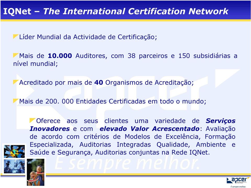 000 Entidades Certificadas em todo o mundo; Oferece aos seus clientes uma variedade de Serviços Inovadores e com elevado Valor