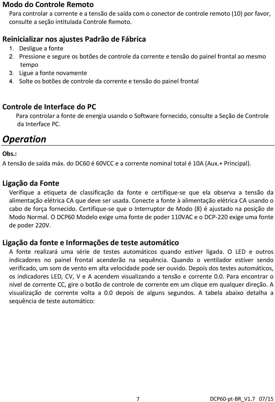 Solte os botões de controle da corrente e tensão do painel frontal Controle de Interface do PC Para controlar a fonte de energia usando o Software fornecido, consulte a Seção de Controle da Interface