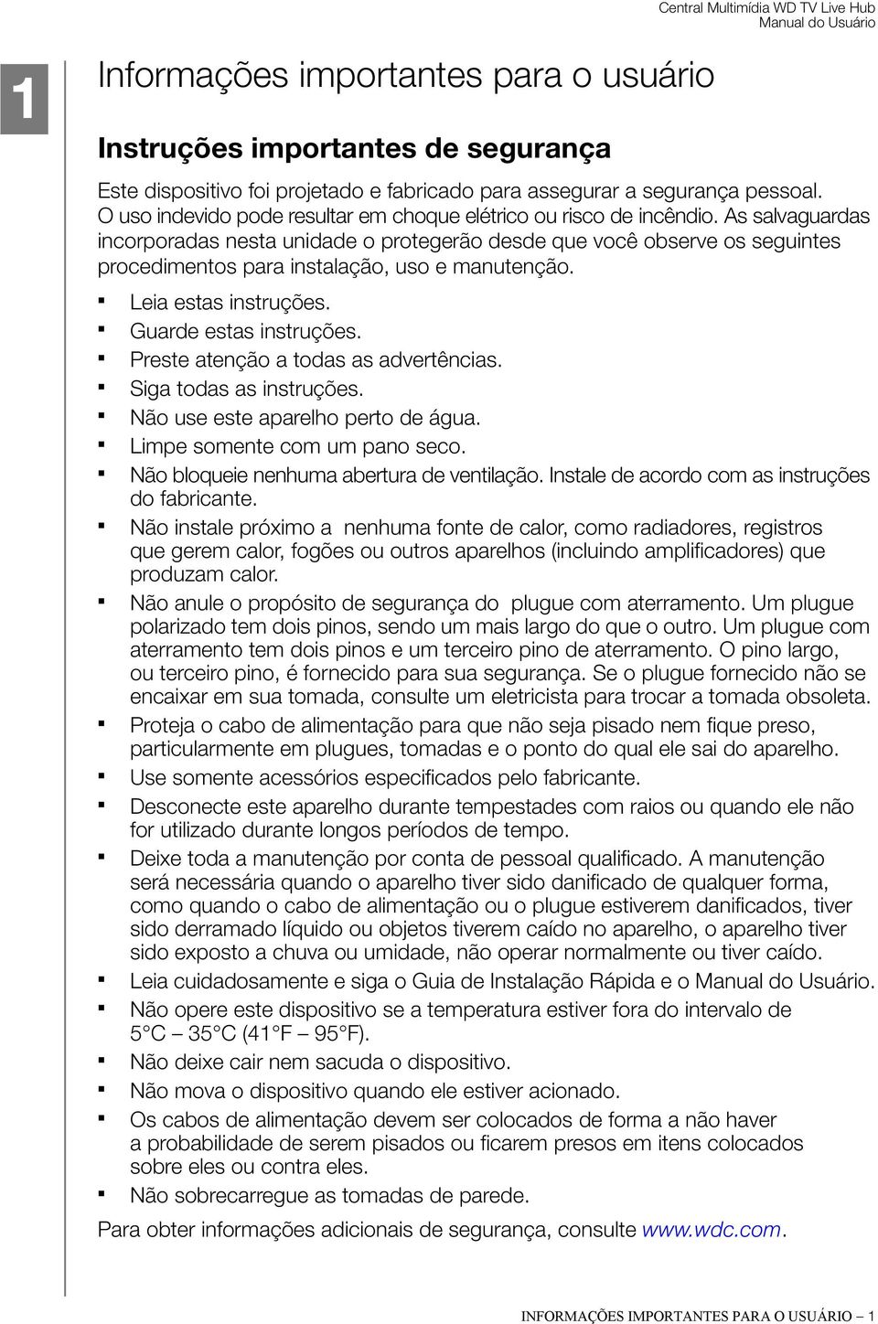 As salvaguardas incorporadas nesta unidade o protegerão desde que você observe os seguintes procedimentos para instalação, uso e manutenção. Leia estas instruções. Guarde estas instruções.