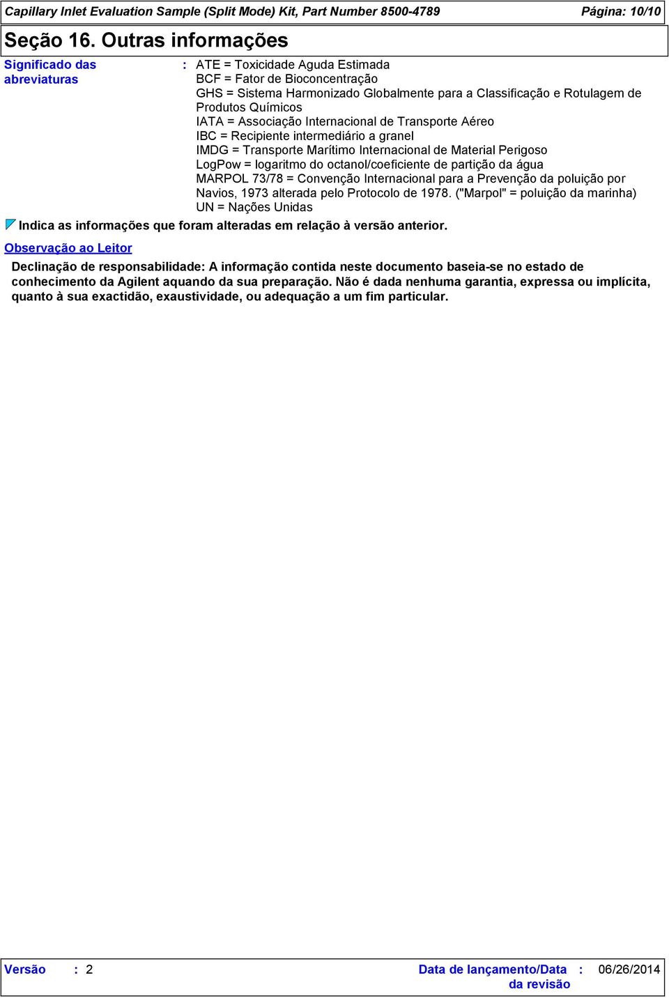 Observação ao Leitor ATE = Toxicidade Aguda Estimada BCF = Fator de Bioconcentração GHS = Sistema Harmonizado Globalmente para a Classificação e Rotulagem de Produtos Químicos IATA = Associação