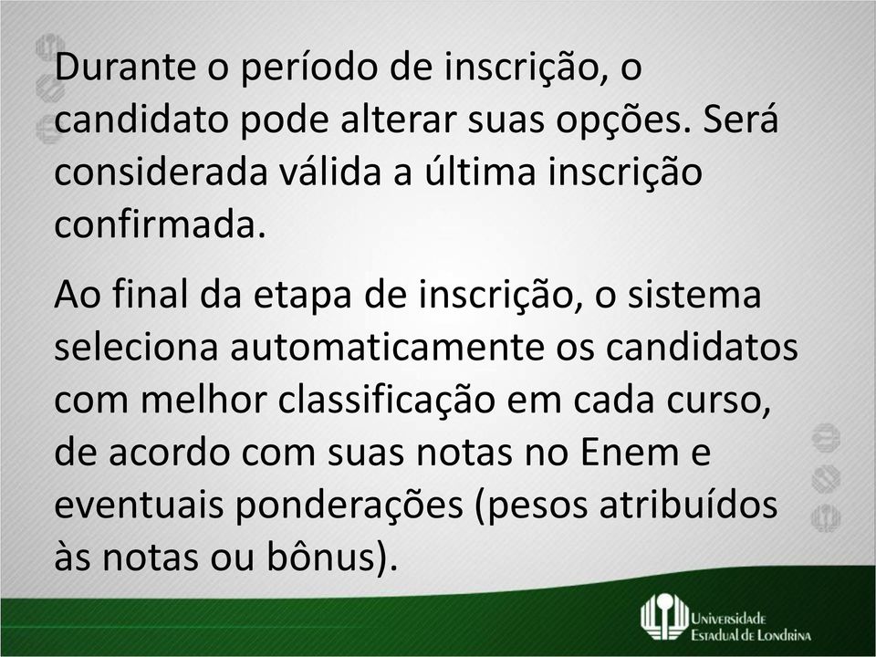 Ao final da etapa de inscrição, o sistema seleciona automaticamente os candidatos com