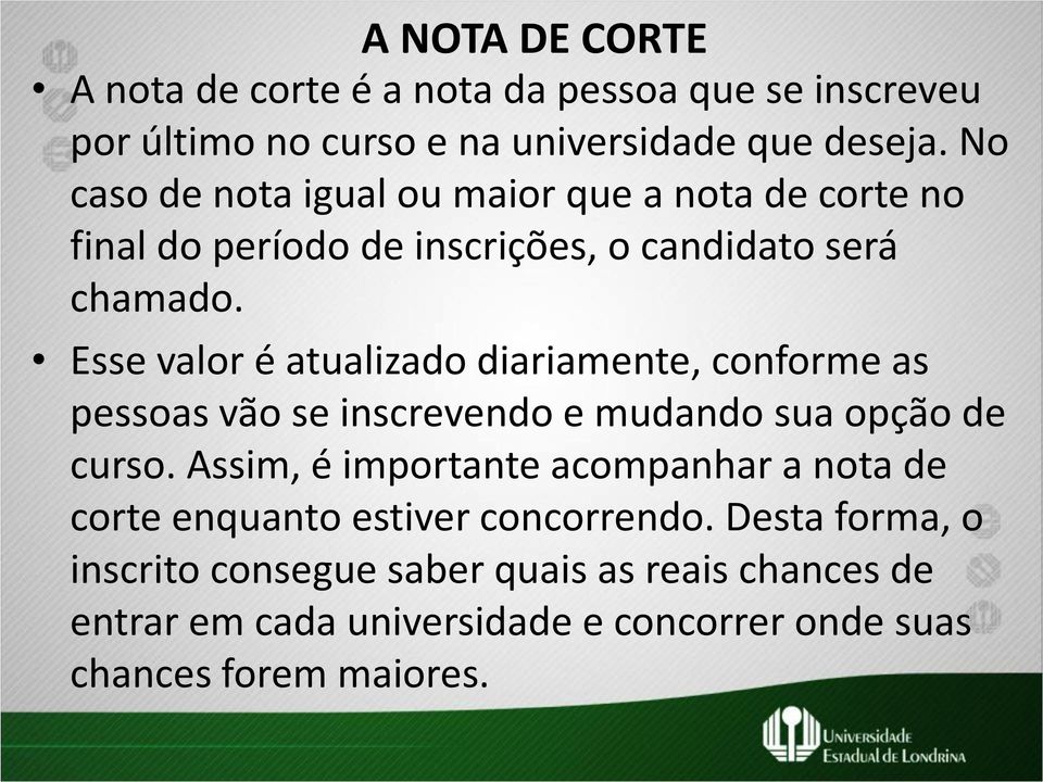 Esse valor é atualizado diariamente, conforme as pessoas vão se inscrevendo e mudando sua opção de curso.