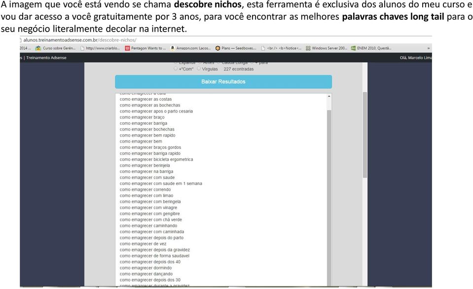 você gratuitamente por 3 anos, para você encontrar as melhores