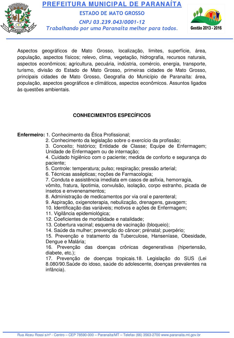 Paranaíta: área, população, aspectos geográficos e climáticos, aspectos econômicos. Assuntos ligados às questões ambientais. CONHECIMENTOS ESPECÍFICOS Enfermeiro: 1.