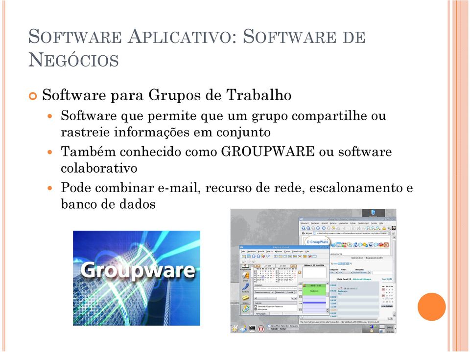 informações em conjunto Também conhecido como GROUPWARE ou software