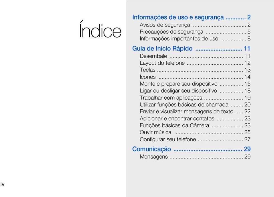 .. 15 Ligar ou desligar seu dispositivo... 18 Trabalhar com aplicações... 19 Utilizar funções básicas de chamada.