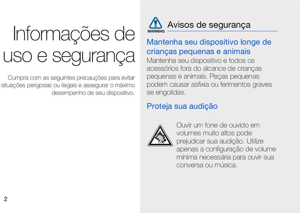 Avisos de segurança Mantenha seu dispositivo longe de crianças pequenas e animais Mantenha seu dispositivo e todos os acessórios fora do alcance de