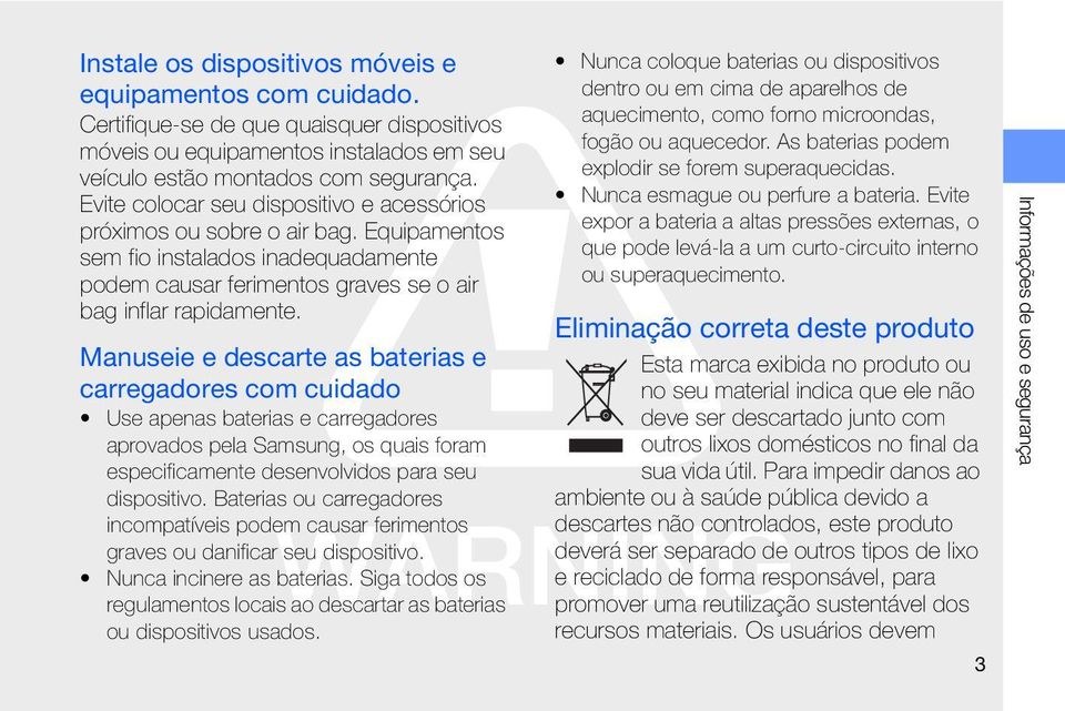 Manuseie e descarte as baterias e carregadores com cuidado Use apenas baterias e carregadores aprovados pela Samsung, os quais foram especificamente desenvolvidos para seu dispositivo.