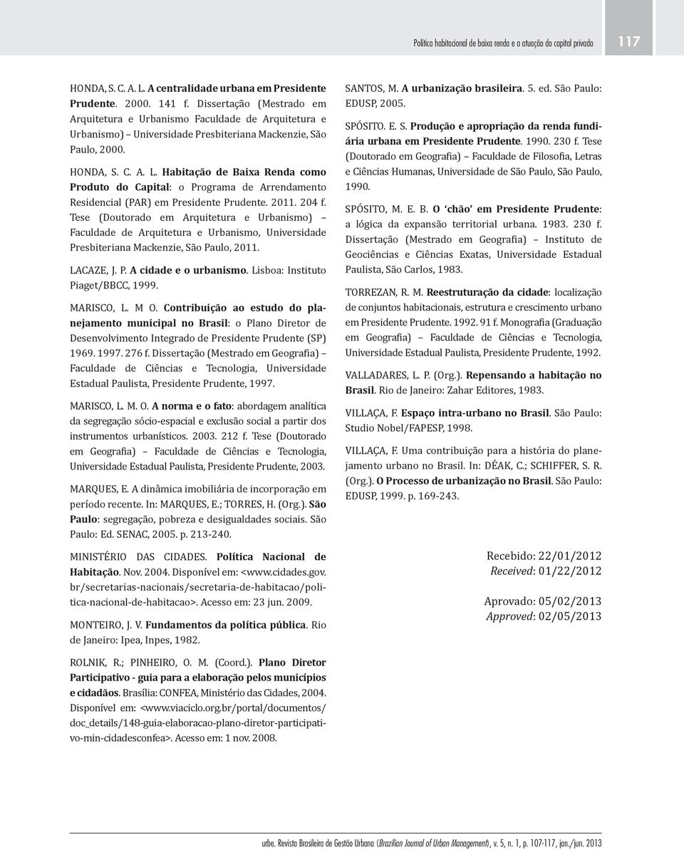 Habitação de Baixa Renda como Produto do Capital: o Programa de Arrendamento Residencial (PAR) em Presidente Prudente. 2011. 204 f.