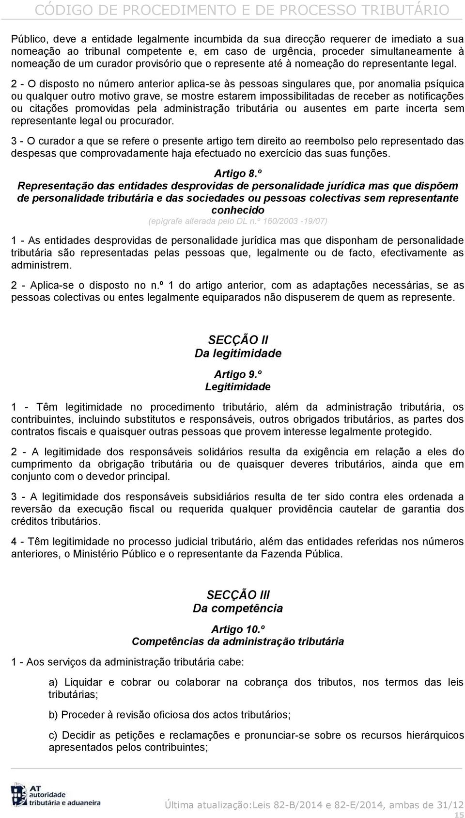 2 - O disposto no número anterior aplica-se às pessoas singulares que, por anomalia psíquica ou qualquer outro motivo grave, se mostre estarem impossibilitadas de receber as notificações ou citações