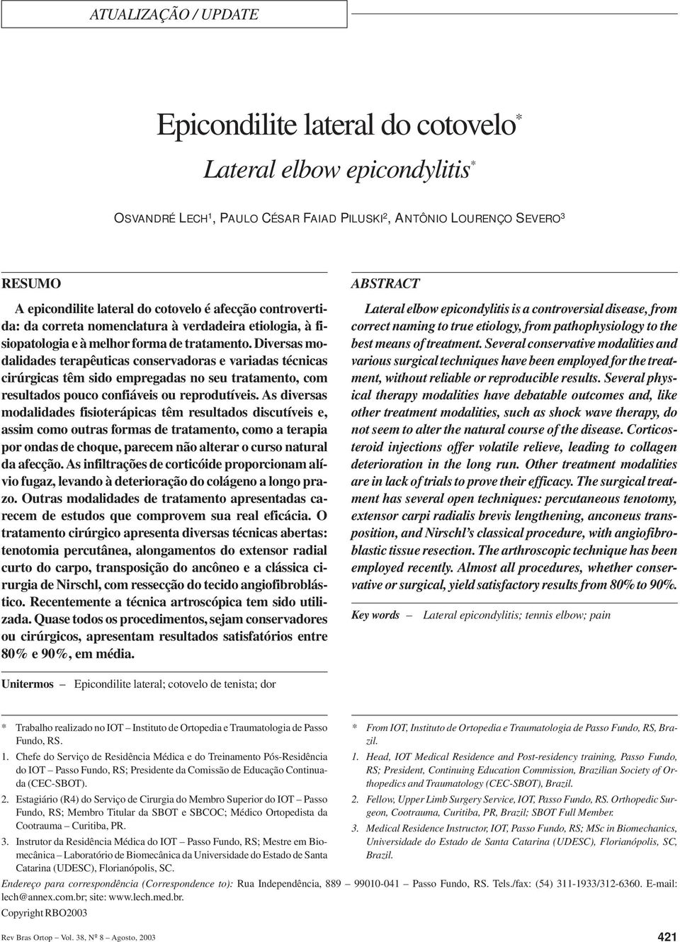 Diversas modalidades terapêuticas conservadoras e variadas técnicas cirúrgicas têm sido empregadas no seu tratamento, com resultados pouco confiáveis ou reprodutíveis.