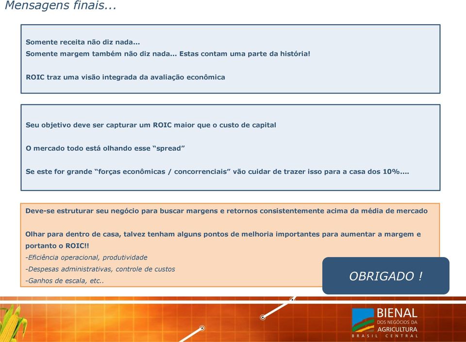 forças econômicas / concorrenciais vão cuidar de trazer isso para a casa dos 10%.