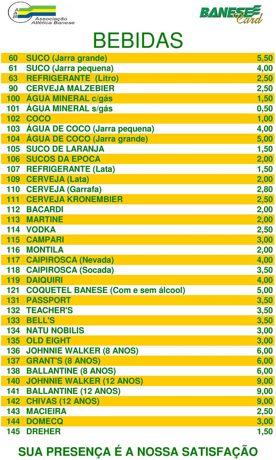 CERVEJA KRONEMBIER 2,50 112 BACARDI 2,00 113 MARTINE 2,00 114 VODKA 2,50 115 CAMPARI 3,00 116 MONTILA 2,00 117 CAIPIROSCA (Nevada) 4,00 118 CAIPIROSCA (Socada) 3,50 119 DAIQUIRI 4,00 121 COQUETEL