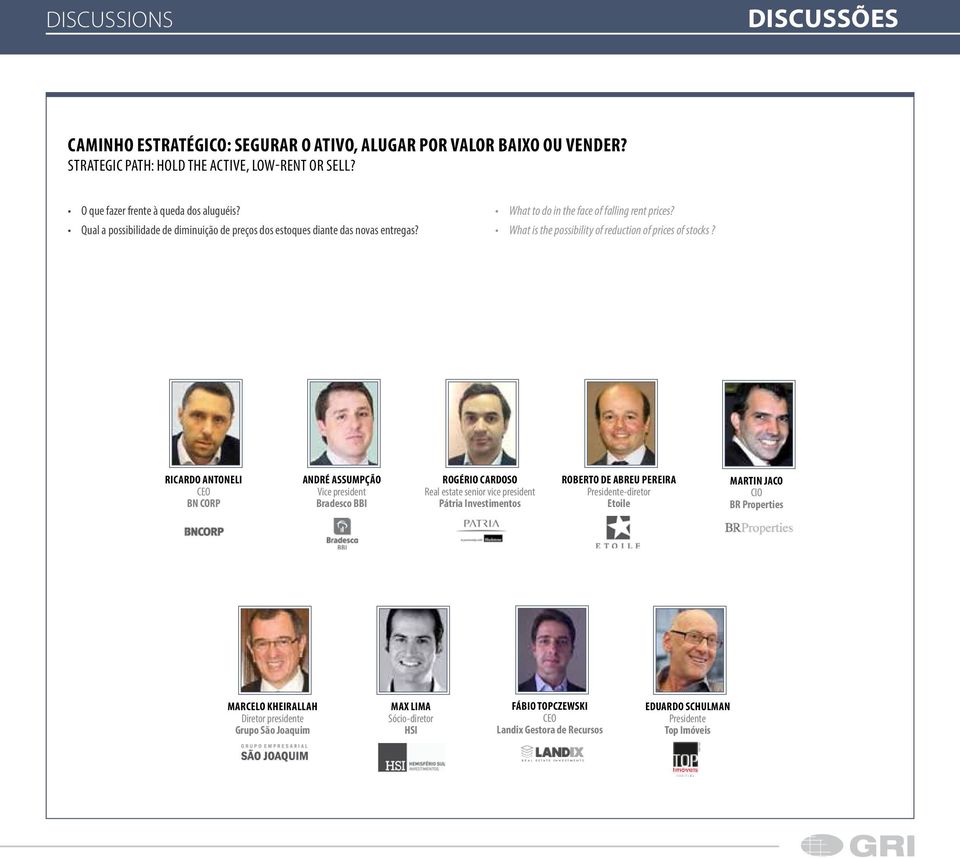 Ricardo Antoneli CEO BN CORP André Assumpção Vice president Bradesco BBI Rogério Cardoso Real estate senior vice president Pátria Investimentos Roberto de Abreu Pereira Presidente-diretor