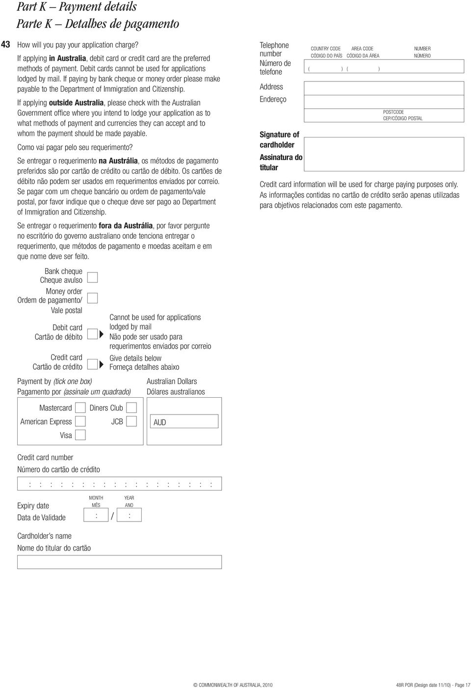 If applying outside Australia, please check with the Australian Government office where you intend to lodge your application as to what methods of payment and currencies they can accept and to whom