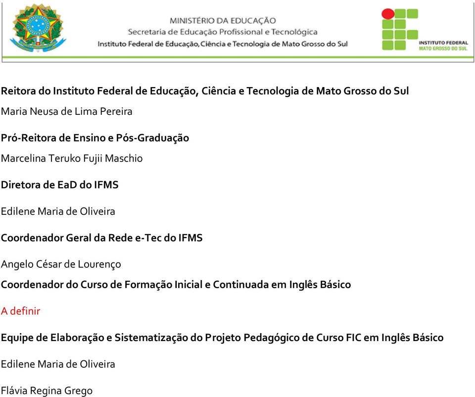 Rede e-tec do IFMS Angelo César de Lourenço Coordenador do Curso de Formação Inicial e Continuada em Inglês Básico A definir