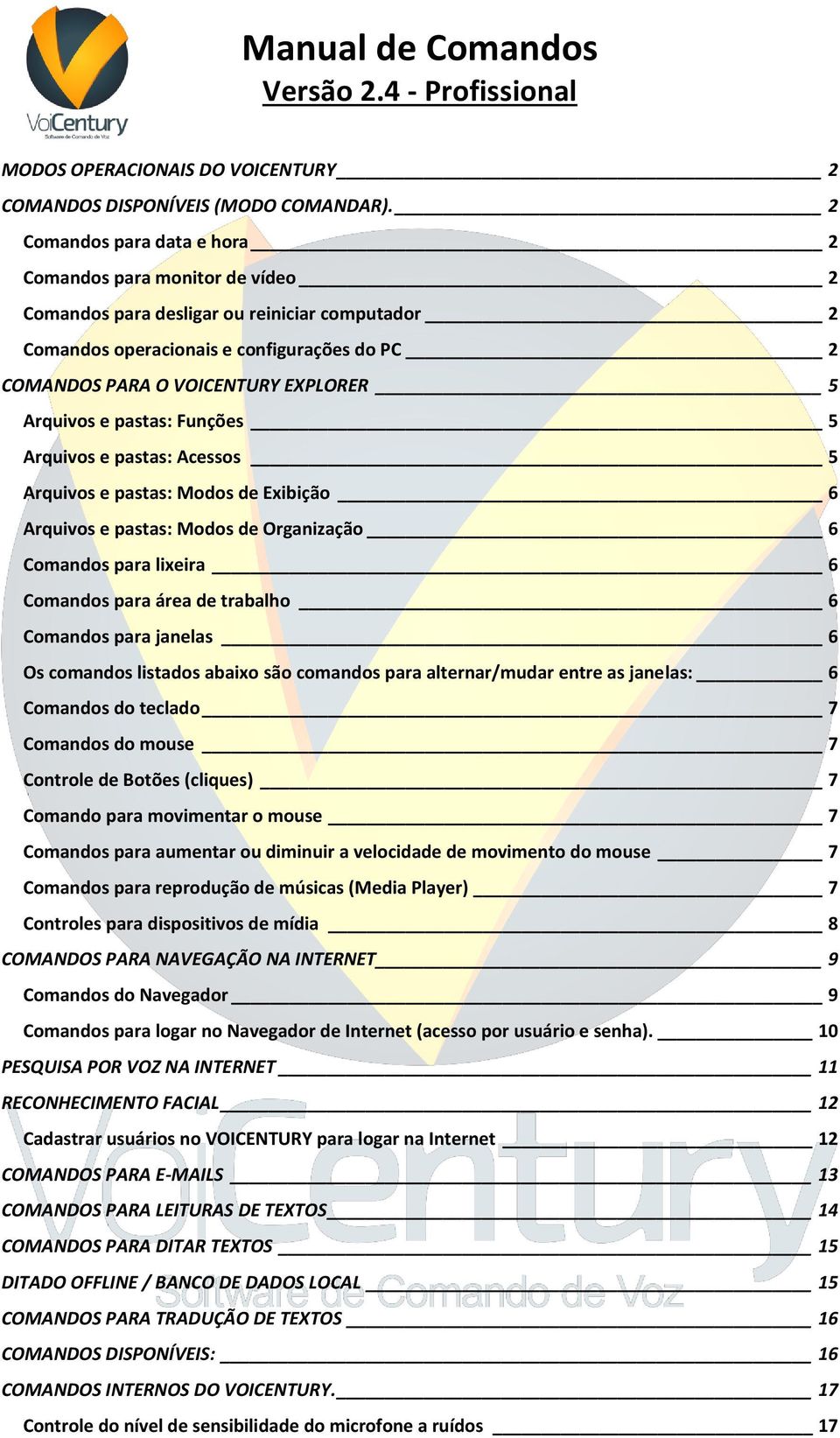 Arquivos e pastas: Funções 5 Arquivos e pastas: Acessos 5 Arquivos e pastas: Modos de Exibição 6 Arquivos e pastas: Modos de Organização 6 Comandos para lixeira 6 Comandos para área de trabalho 6