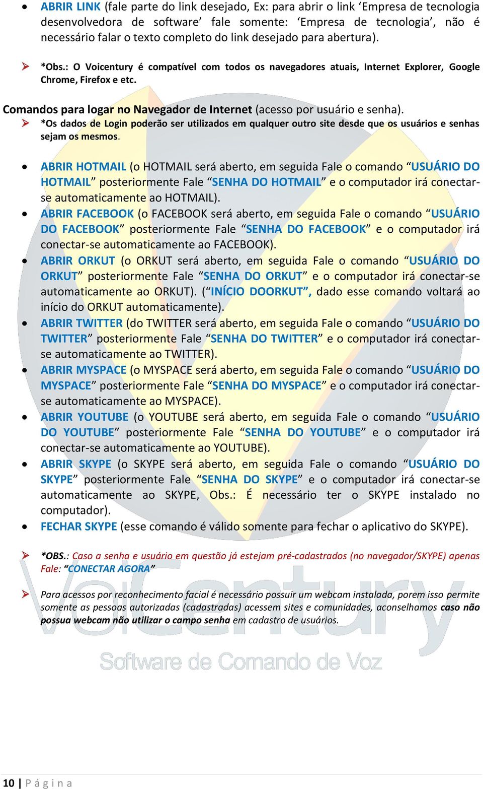 Comandos para logar no Navegador de Internet (acesso por usuário e senha). *Os dados de Login poderão ser utilizados em qualquer outro site desde que os usuários e senhas sejam os mesmos.