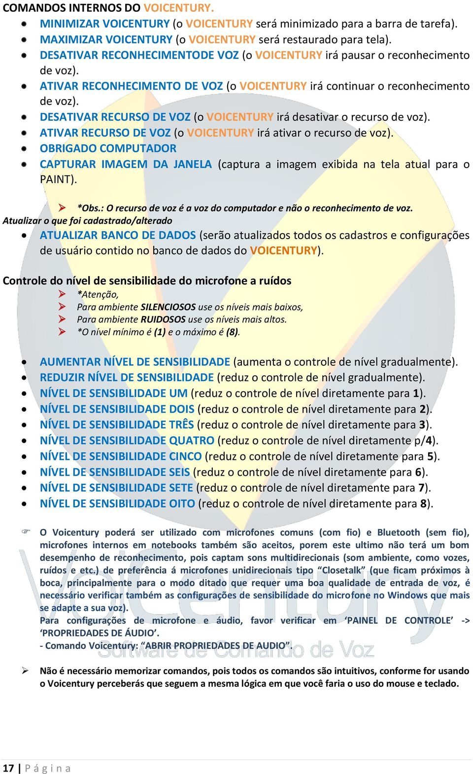 DESATIVAR RECURSO DE VOZ (o VOICENTURY irá desativar o recurso de voz). ATIVAR RECURSO DE VOZ (o VOICENTURY irá ativar o recurso de voz).