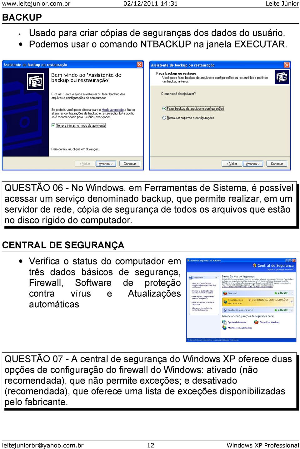 estão no disco rígido do computador.