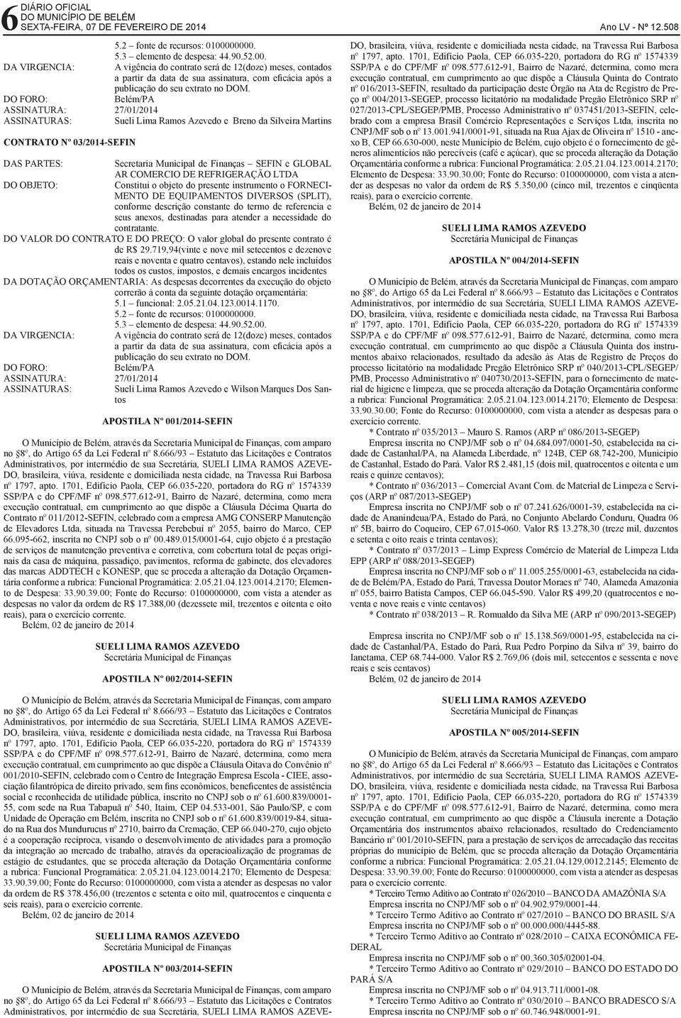 DO FORO: Belém/PA ASSINATURA: 27/01/2014 ASSINATURAS: Sueli Lima Ramos Azevedo e Breno da Silveira Martins CONTRATO Nº 03/2014-SEFIN DAS PARTES: Secretaria Municipal de Finanças SEFIN e GLOBAL AR