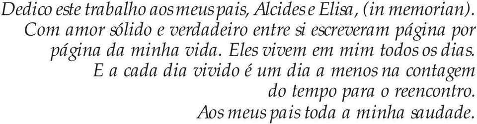 minha vida. Eles vivem em mim todos os dias.