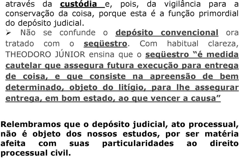 Com habitual clareza, THEODORO JÚNIOR ensina que o seqüestro é medida cautelar que assegura futura execução para entrega de coisa, e que consiste na