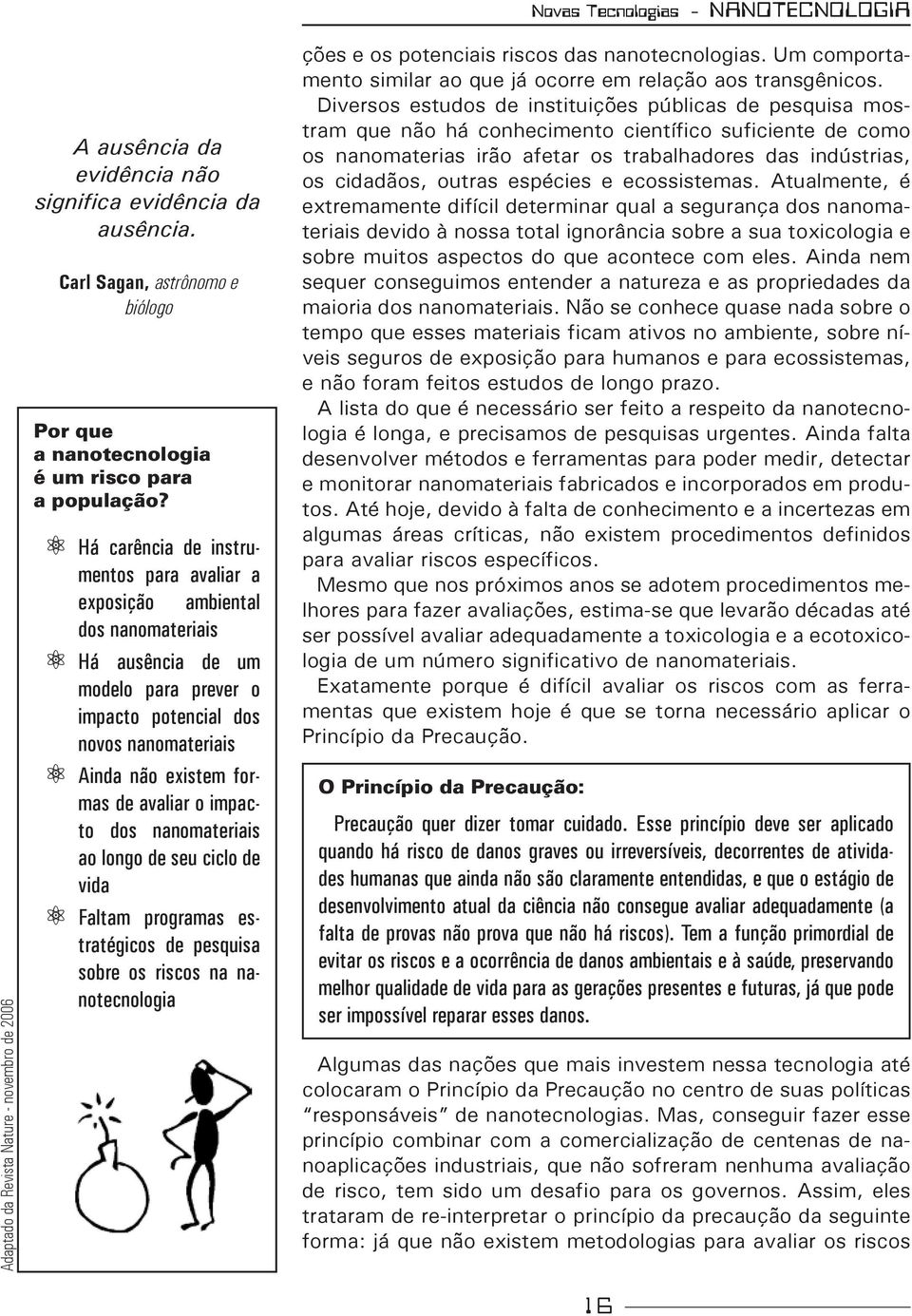 nanomateras ao longo de seu cclo de vda Faltam programas estratégcos de pesqusa sobre os rscos na nanotecnologa Novas Tecnologas - NANOTECNOLOGIA ções e os potencas rscos das nanotecnologas.