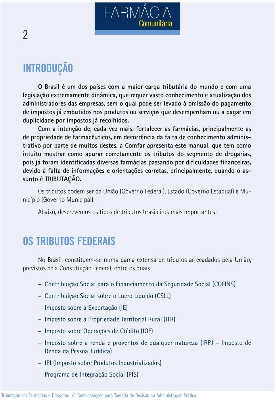 Com a intenção de, cada vez mais, fortalecer as farmácias, principalmente as de propriedade de farmacêuticos, em decorrência da falta de conhecimento administrativo por parte de muitos destes, a