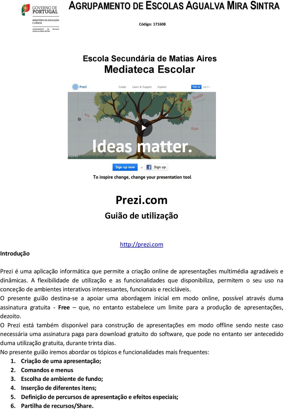 A flexibilidade de utilização e as funcionalidades que disponibiliza, permitem o seu uso na conceção de ambientes interativos interessantes, funcionais e recicláveis.