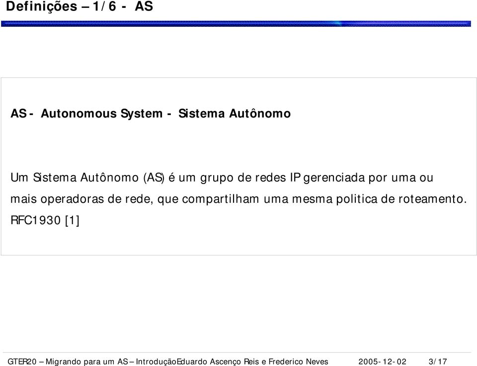 rede, que compartilham uma mesma politica de roteamento.