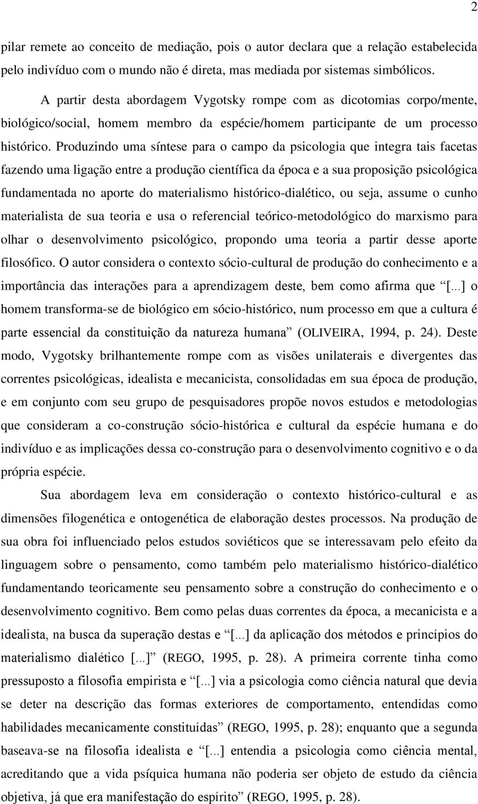 Produzindo uma síntese para o campo da psicologia que integra tais facetas fazendo uma ligação entre a produção científica da época e a sua proposição psicológica fundamentada no aporte do