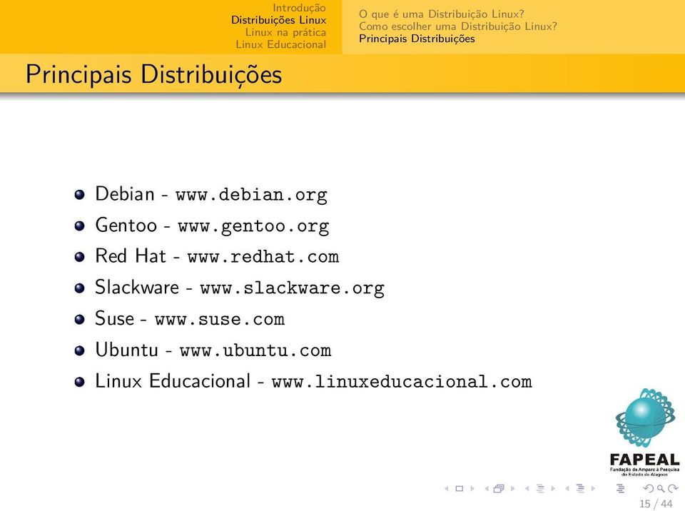 debian.org Gentoo - www.gentoo.org Red Hat - www.redhat.com Slackware - www.