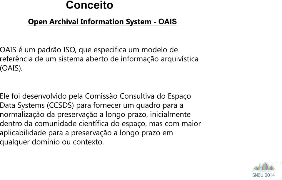 Ele foi desenvolvido pela Comissão Consultiva do Espaço Data Systems (CCSDS) para fornecer um quadro para a