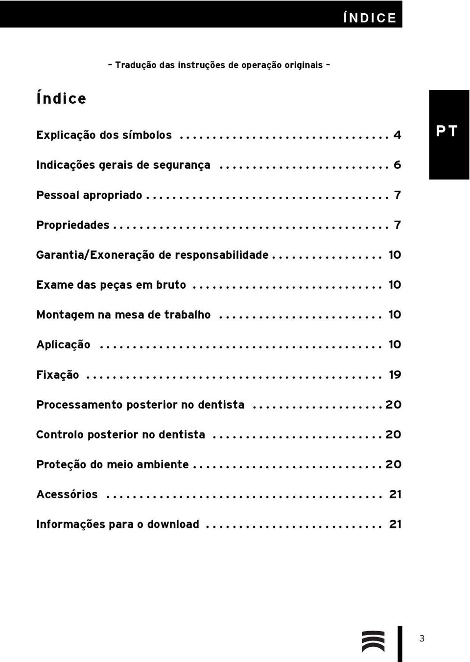 ............................ 10 Montagem na mesa de trabalho......................... 10 Aplicação........................................... 10 Fixação............................................. 19 Processamento posterior no dentista.