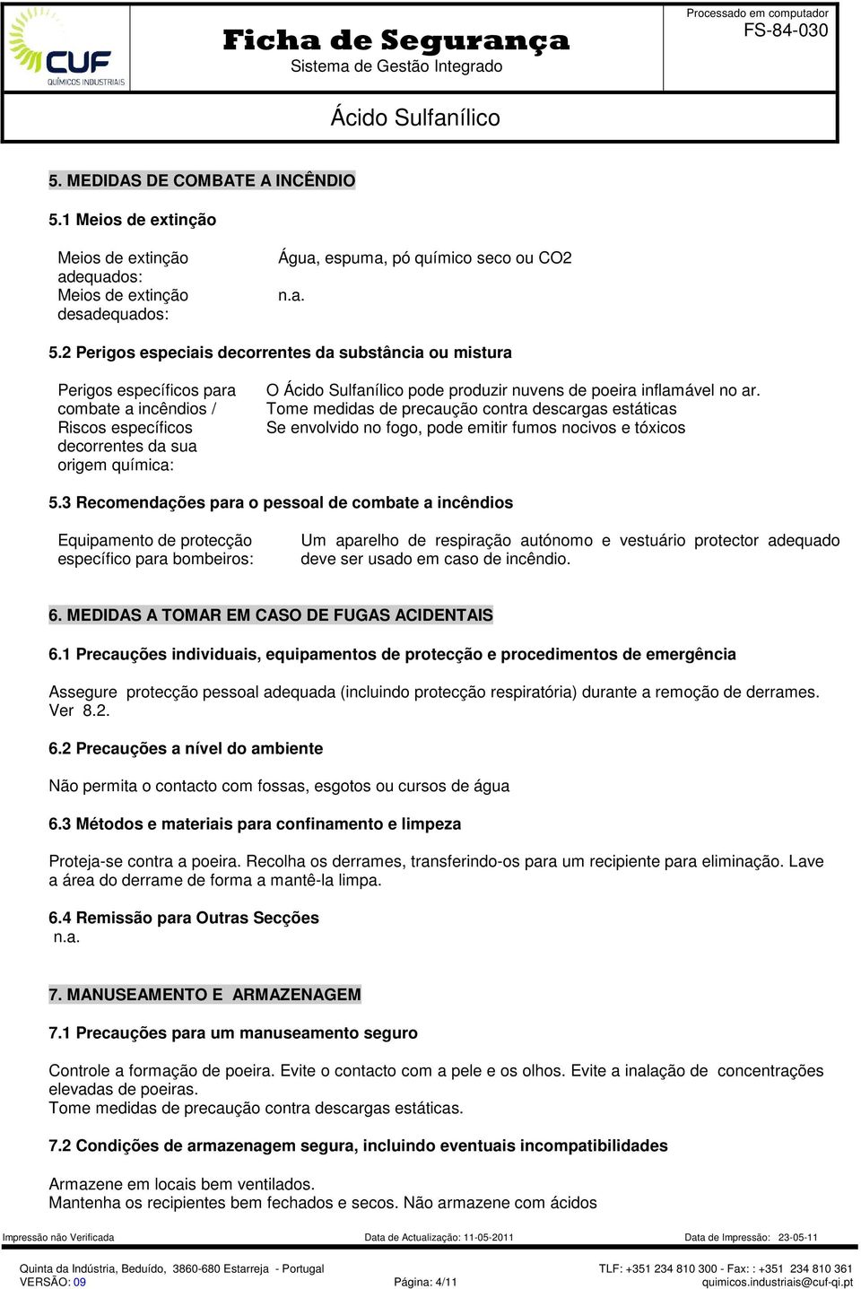 inflamável no ar. Tome medidas de precaução contra descargas estáticas Se envolvido no fogo, pode emitir fumos nocivos e tóxicos 5.